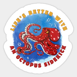 Life's better with an Octopus sidekick Sticker